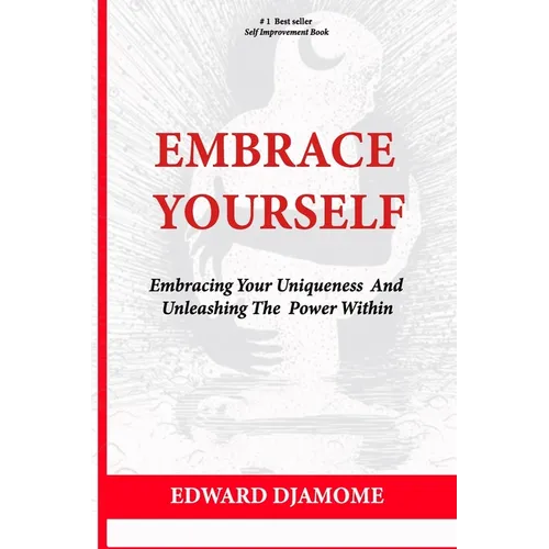 Embrace Yourself: Embracing your uniqueness and Unleashing the power within