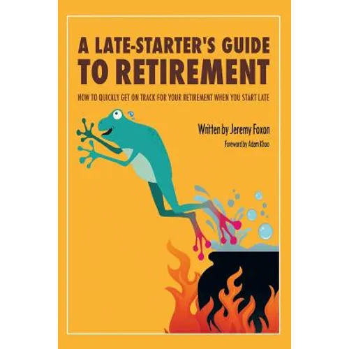 A Late-Starter's Guide to Retirement: How to Quickly Get on Track for Your Retirement When You Start Late