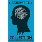 CBT Collection: A Clinical Psychology Guide To Cognitive Behavioural Therapy For Depression, Anxiety and Eating Disorders