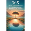 365 Affirmations: Cultivating Mindfulness, Motivation and Success