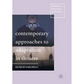Contemporary Approaches to Adaptation in Theatre
