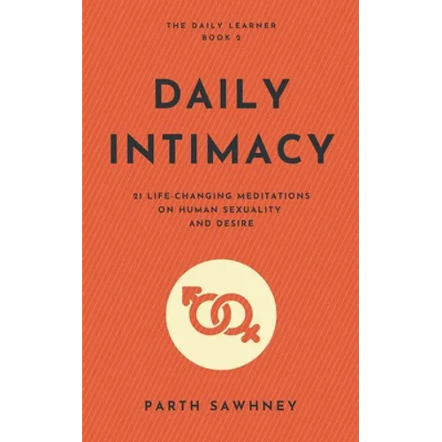 Daily Intimacy: 21 Life-Changing Meditations on Human Sexuality and Desire