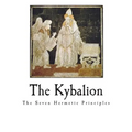 The Kybalion: The Seven Hermetic Principles