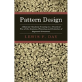 Pattern Design - A Book for Students Treating in a Practical Way of the Anatomy, Planning and Evolution of Repeated Ornament