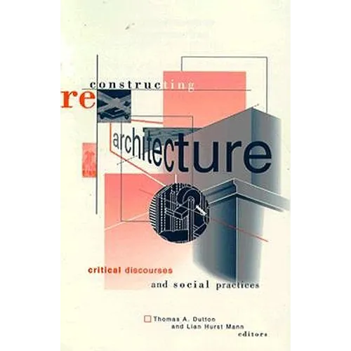 Reconstructing Architecture: Critical Discourses and Social Practices Volume 5