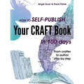 How to self-publish your craft book in 100 days: From crafter to author step-by-step