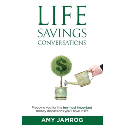 Life Savings Conversations: Prepping You for the Ten Most Important Money Discussions You'll Have in Life