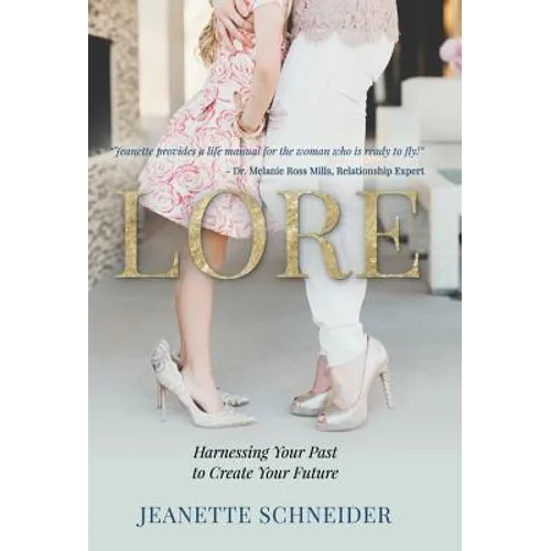 Lore: Harnessing Your Past to Create Your Future