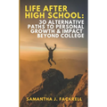 Life After High School: 30 Alternative Paths to Personal Growth & Impact Beyond College