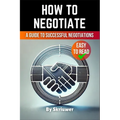 How to Negotiate Book: A Comprehensive Guide to Successful Negotiations