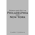 Down and Out in Philadelphia and New York