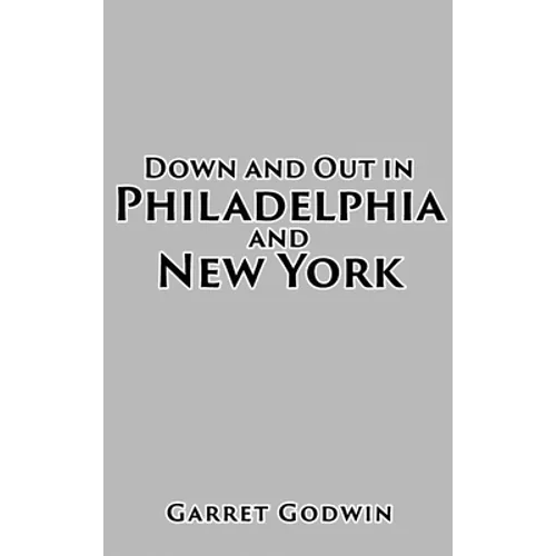 Down and Out in Philadelphia and New York