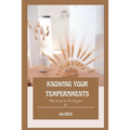 Knowing Your Temperaments: Why do you act the way you do?