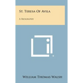 St. Teresa of Avila: A Biography