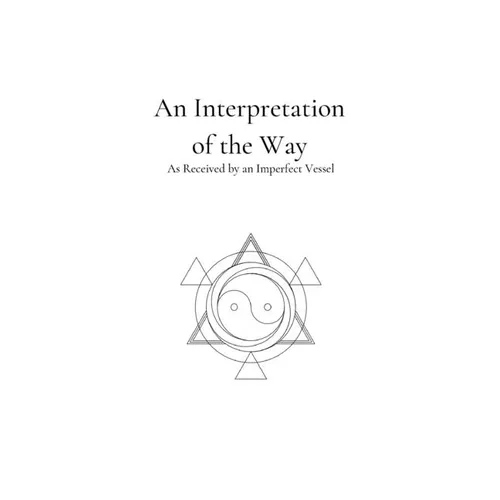 An Interpretation of the Way: As Received by an Imperfect Vessel