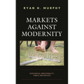Markets Against Modernity: Ecological Irrationality, Public and Private