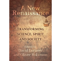 A New Renaissance: Transforming Science, Spirit and Society