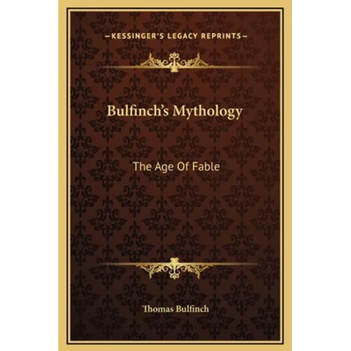 Bulfinch's Mythology: The Age Of Fable
