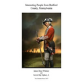 Interesting People from Bedford County, Pennsylvania