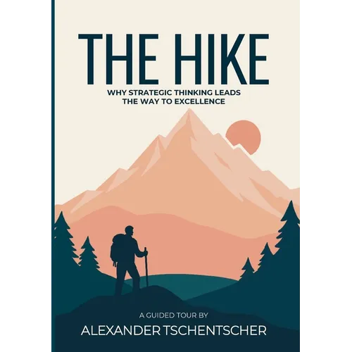 The Hike: Why Strategic Thinking Leads the Way to Excellence