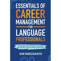 Essentials of Career Management for Language Professionals: A Blueprint for Mastering your Career and Leading a Healthy Work-Life Balance