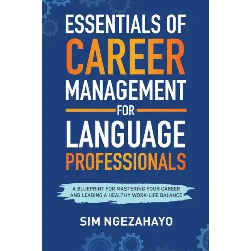 Essentials of Career Management for Language Professionals: A Blueprint for Mastering your Career and Leading a Healthy Work-Life Balance