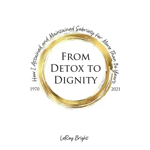 From Detox to Dignity: How I Attained and Maintained Sobriety for More Than 50 Years