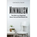 Minimalism: The Path to an Organized, Stress-free and Decluttered Life