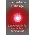 The Evolution of the Ego: A Journey to Unwind Your Ego, Embrace Your Humanness and Embody Your Divinity