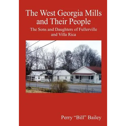 The West Georgia Mills and Their People: The Sons and Daughters of Fullerville and Villa Rica