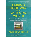 Finding Your Way in a Wild New World: Reclaim Your True Nature to Create the Life You Want