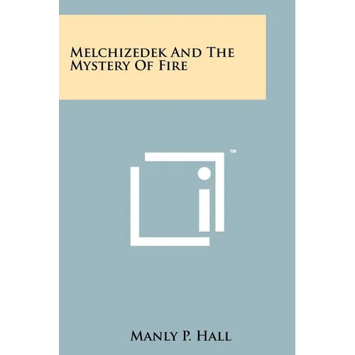 Melchizedek And The Mystery Of Fire