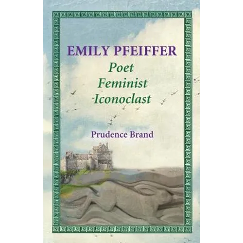 Emily Pfeiffer: Poet, Feminist, Iconoclast