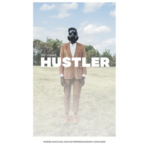 The Humble Hustler: Where Hustling and Entrepreneurship Coincide