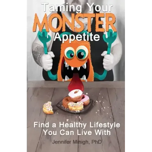 Taming Your Monster Appetite: Find a Healthy Lifestyle You Can Live With