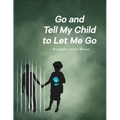 Go and Tell My Child to Let Me Go