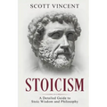 Stoicism: A Detailed Guide to Stoic Wisdom and Philosophy