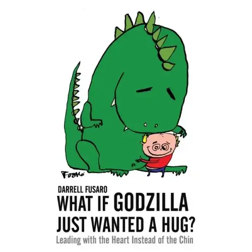 What If Godzilla Just Wanted a Hug?: Leading with the Heart Instead of the Chin