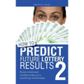 How to Predict Future Lottery Results Book 2: Know Tomorrow's Number Today on a Month-By-Month Basis.