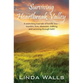 Surviving Heartbreak Valley: A wrenching true tale of horrific loss-murders, love, obsession, stalking, and surviving through faith!