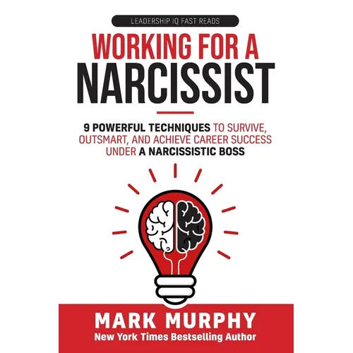 Working For A Narcissist: 9 Powerful Techniques to Survive, Outsmart, and Achieve Career Success Under a Narcissistic Boss