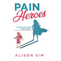 Pain Heroes: Stories of Hope and Recovery