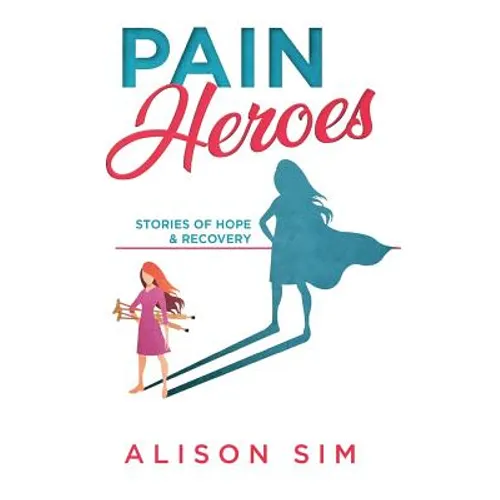 Pain Heroes: Stories of Hope and Recovery