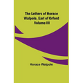 The Letters of Horace Walpole, Earl of Orford Volume III