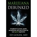 Marijuana Debunked: A handbook for parents, pundits and politicians who want to know the case against legalization