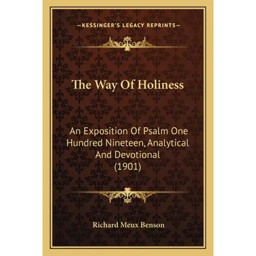 The Way Of Holiness: An Exposition Of Psalm One Hundred Nineteen, Analytical And Devotional (1901)