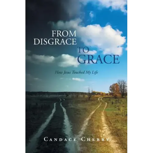 From Disgrace to Grace: How Jesus Touched My Life