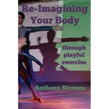 Re-Imagining Your Body: Through Playful Exercise
