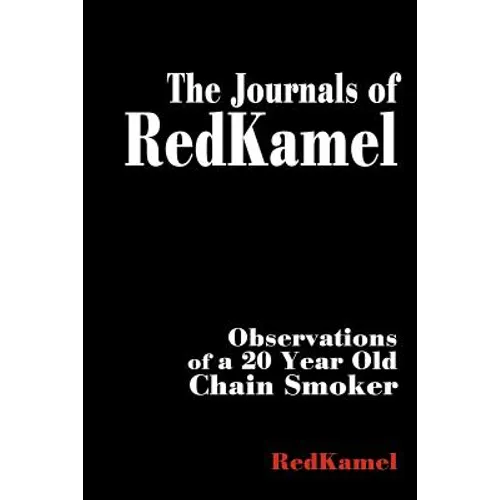 The Journals of RedKamel: Observations of a 20 Year Old Chain Smoker