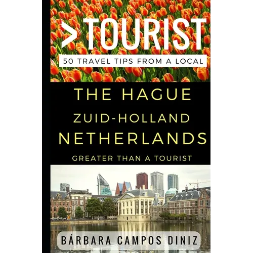 Greater Than a Tourist - The Hague Zuid-Holland Netherlands: 50 Travel Tips from a Local
